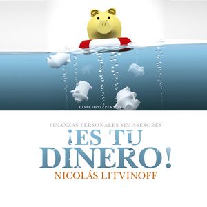 ¡Es tu dinero!: Finanzas personales sin asesores, Nicolás Litvinoff