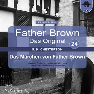 Father Brown 24 - Das Märchen von Father Brown (Das Original), Gilbert Keith Chesterton