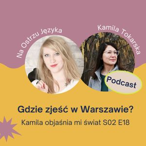 Gdzie zjeść w Warszawie z Karoliną Klawinowską, Kamila Tokarska