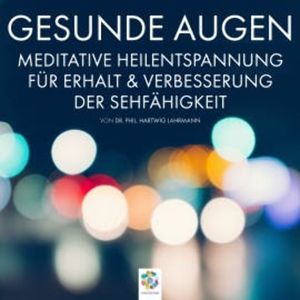 Gesunde Augen - Übungen für den Erhalt und die Verbesserung der Sehfähigkeit, Dr. phil. Hartwig Lahrmann
