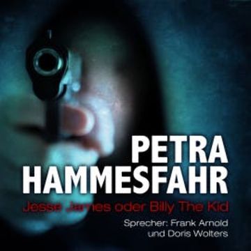 Jesse James oder Billy the Kid (und: Es kann der Frömmste nicht in Frieden) audiobook, Petra Hammesfahr