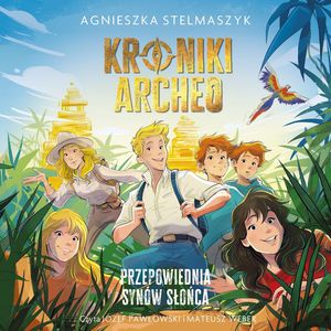 Kroniki Archeo. Przepowiednia Synów Słońca. Tom 7, Agnieszka Stelmaszyk