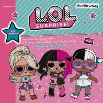 L.O.L. Surprise - Freundschaftsgeschichten mit Twang, Metal Babe und Baby Next Door audiobook, N.N.