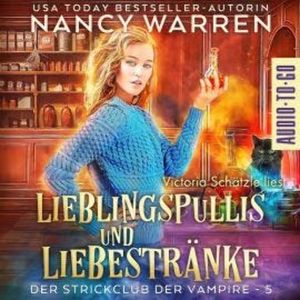 Lieblingspullis und Liebestränke - Strickclub der Vampire, Band 5 (ungekürzt), Nancy Warren