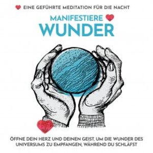 Manifestiere Wunder - Eine geführte Meditation für die Nacht, Raphael Kempermann