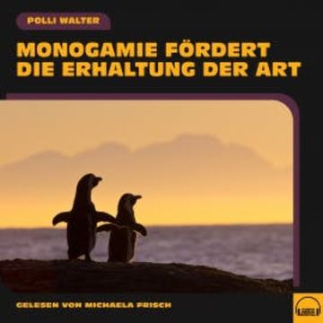 Monogamie fördert die Erhaltung der Art audiobook, Polli Walter