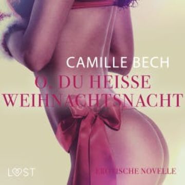 O, du heiße Weihnachtsnacht: Erotische Novelle audiobook, Camille Bech