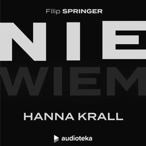 Nie wiem. Odcinek 21: Hanna Krall, Filip Springer