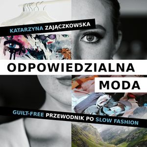 Odpowiedzialna moda. Guilt-free przewodnik po slow fashion, Zajączkowska Katarzyna