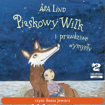Piaskowy Wilk i prawdziwe wymysły audiobook, Åsa Lind