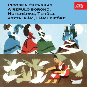 Piroska és farkas, A repülö börönd, Hófehérke, Terülj, asztalkám, Hamupipöke audiobook