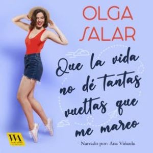 Que la vida no dé tantas vueltas que me mareo, Olga Salar