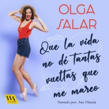 Que la vida no dé tantas vueltas que me mareo audiobook, Olga Salar