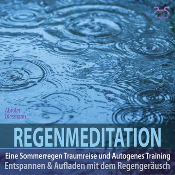 Regenmeditation - Eine Sommerregen Traumreise und Autogenes Training - Entspannen und Aufladen mit dem Regengeräusch (Ungekürzt) audiobook, Franziska Diesmann, Torsten Abrolat