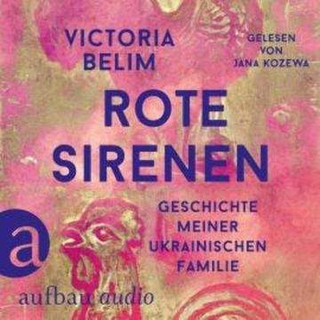 Rote Sirenen - Geschichte meiner ukrainischen Familie (Ungekürzt) audiobook, Victoria Belim