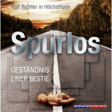 Spurlos - Geständnis einer Bestie (Ungekürzt) audiobook, Ralf M. Huhn