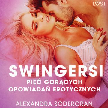 Swingersi. Pięć gorących opowiadań erotycznych audiobook, Alexandra Södergran
