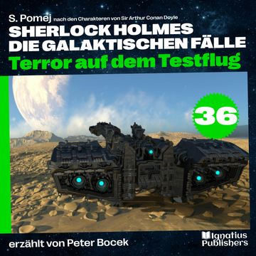 Terror auf dem Testflug (Sherlock Holmes - Die galaktischen Fälle, Folge 36) audiobook, S. Pomej, Sir Arthur Conan Doyle