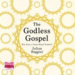 The Godless Gospel, Julian Baggini