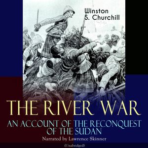 The River War - An Account of the Reconquest of the Sudan, Winston S. Churchill
