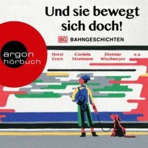 Und sie bewegt sich doch! - Bahngeschichten (Ungekürzte Lesung), Cordula Stratmann, Dietmar Wischmeyer, Horst Evers