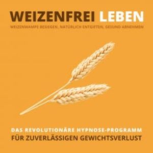 WEIZENFREI LEBEN: Weizenwampe besiegen, natürlich entgiften, gesund abnehmen, Tanja Kohl