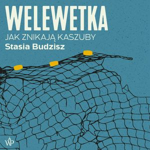 Welewetka. Jak znikają Kaszuby, Stasia Budzisz