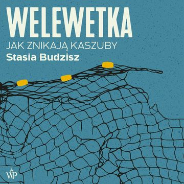 Welewetka. Jak znikają Kaszuby audiobook, Stasia Budzisz