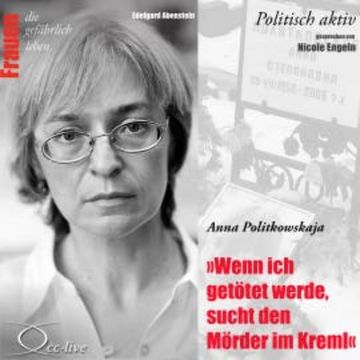 Wenn ich getötet werde, sucht den Mörder im Kreml - Anna Politkowskaja audiobook, Edelgard Abenstein