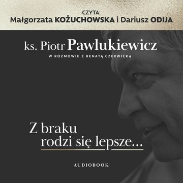Z braku rodzi się lepsze… audiobook, ks. Piotr Pawlukiewicz, Renata Czerwicka