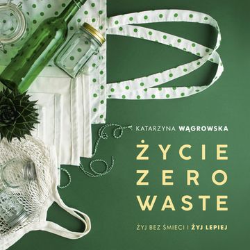 Życie Zero Waste audiobook, Katarzyna Wągrowska