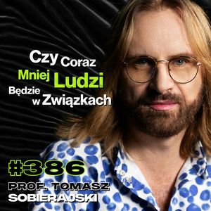 #386 Dlaczego Polacy Nie Lubią Lekarzy? Jak Polacy Nadrabiają Dzieciństwo? prof. Tomasz Sobierajski, Przemek Górczyk