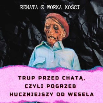 #47 Trup przed chatą, czyli pogrzeb huczniejszy od wesela audiobook, Renata Kuryłowicz