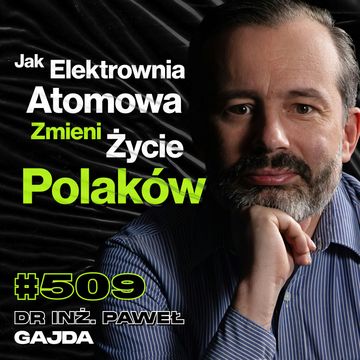 #509 Czy Polskę Stać Na Elektrownię Atomową? Czy Atom Obniży Ceny Prądu? - dr inż. Paweł Gajda audiobook, Przemek Górczyk