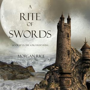 A Rite of Swords (Book Seven in the Sorcerer's Ring), Morgan Rice