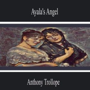 Ayala's Angel, Anthony Trollope