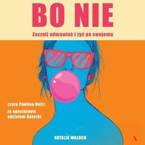 Bo NIE. Zacznij odmawiać i żyć po swojemu, Natalia Waloch
