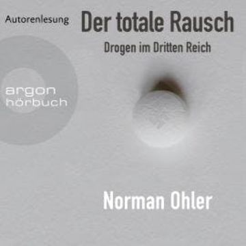 Der totale Rausch - Drogen im Dritten Reich (Ungekürzte Autorenlesung) audiobook, Norman Ohler