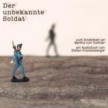 Der unbekannte Soldat - Zum Andenken an Bertha von Suttner (ungekürzt) audiobook, Bertha von Suttner