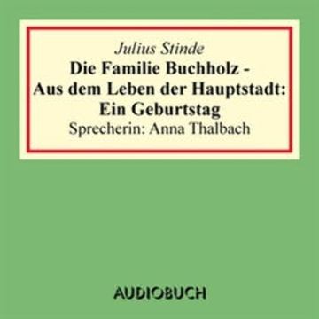 Die Familie Buchholz - Aus dem Leben der Hauptstadt: Ein Geburtstag audiobook, Julius Stinde