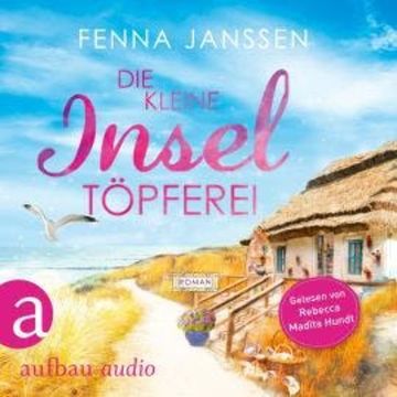Die kleine Inseltöpferei - Liebe, Glück und Sonnenschein, Band 4 (Ungekürzt), Fenna Janssen