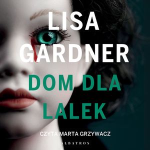 Dom dla lalek. Tessa Leoni. Tom 3, Lisa Gardner