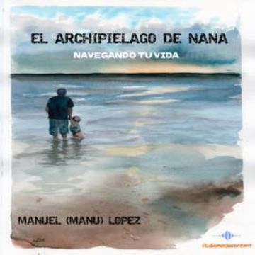 El Archipiélago de Nana audiobook, Manuel López