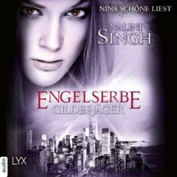 Engelserbe - Gilde der Jäger, Teil 16 (Ungekürzt) audiobook, Nalini Singh