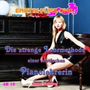 Erotik für's Ohr, Die strenge Lehrmethode einer erotischen Pianolehrerin, Jane Rohling