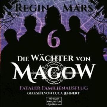 Fataler Familienausflug - Die Wächter von Magow, Band 6 (ungekürzt) audiobook, Regina Mars