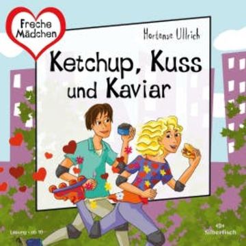 Freche Mädchen: Ketchup, Kuss und Kaviar audiobook, Hortense Ullrich