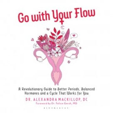 Go with Your Flow audiobook, Dr. Alexandra MacKillop