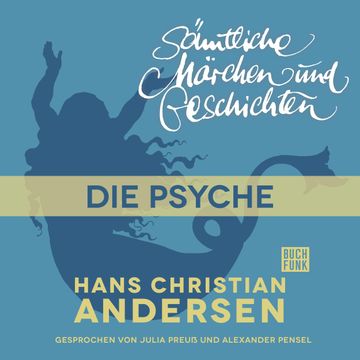 H. C. Andersen: Sämtliche Märchen und Geschichten: Die Psyche audiobook, Hans Christian Andersen