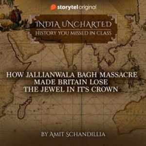 How Jallianwala Bagh Massacre made Britain lose the Jewel in it's Crown, Amit Schandillia